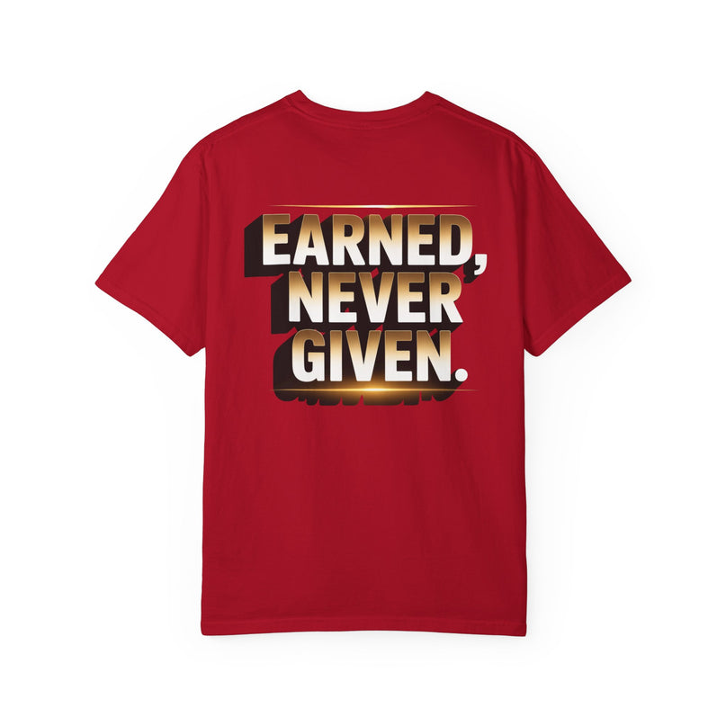 Earned Never Given T-Shirt