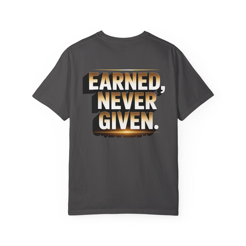 Earned Never Given T-Shirt