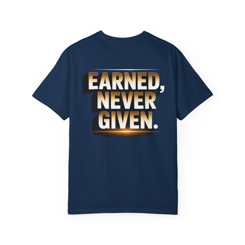 Earned Never Given T-Shirt