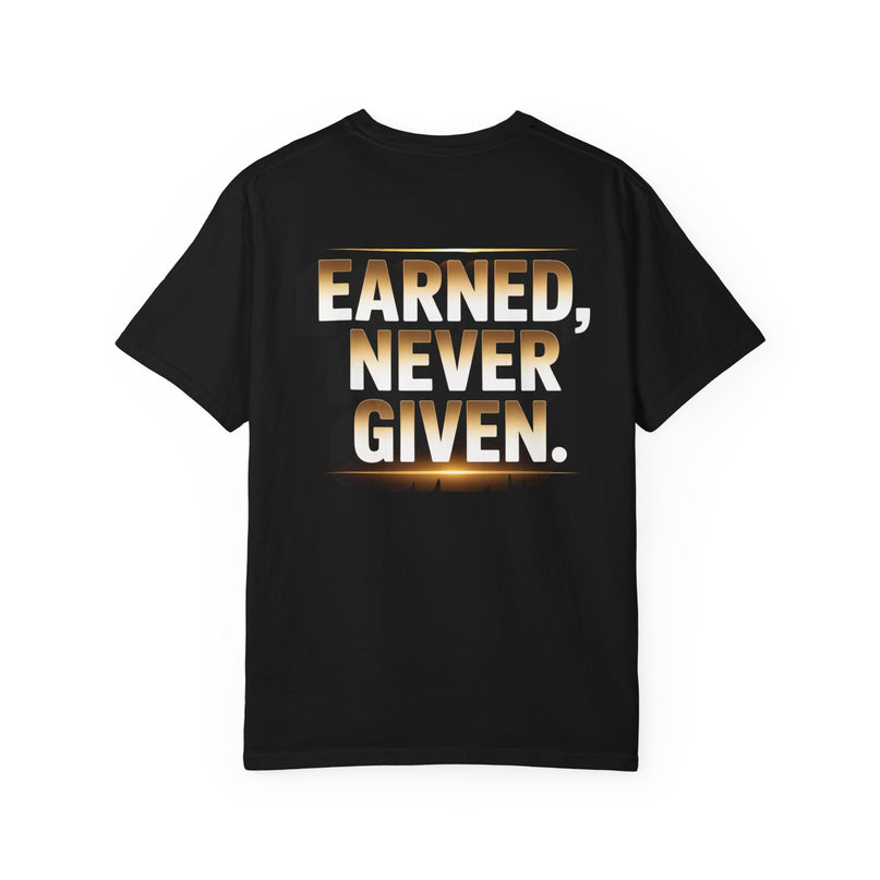 Earned Never Given T-Shirt