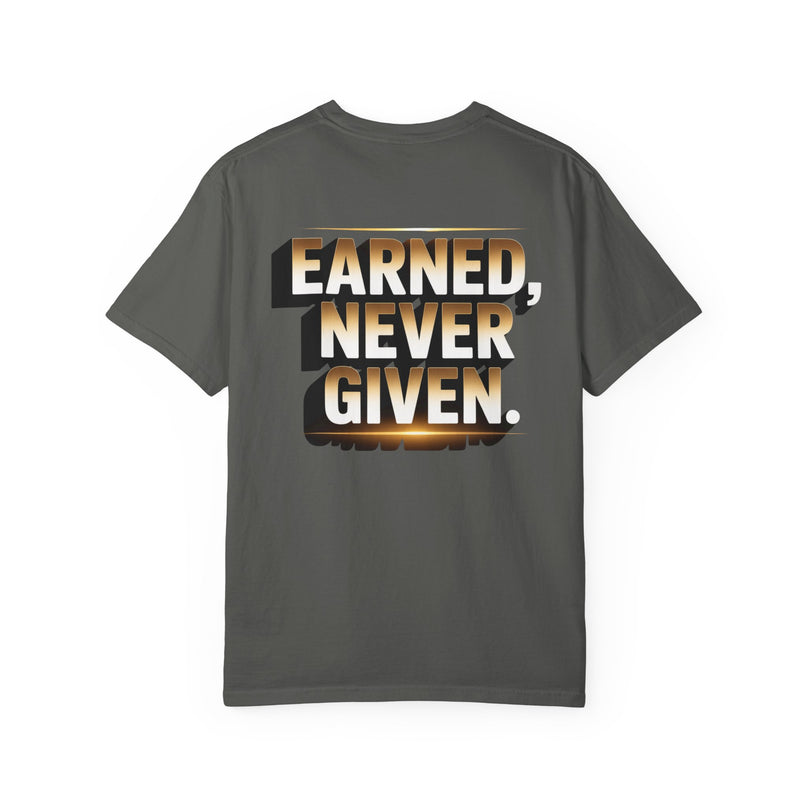 Earned Never Given T-Shirt