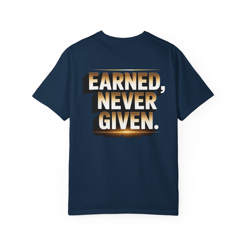 Earned Never Given T-Shirt